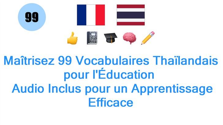 Maîtrisez 99 Vocabulaires Thaïlandais pour lÉducation : Audio Inclus pour un Apprentissage Efficace